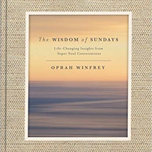 The Wisdom of Sundays: Life-Changing Insights from Super Soul Con