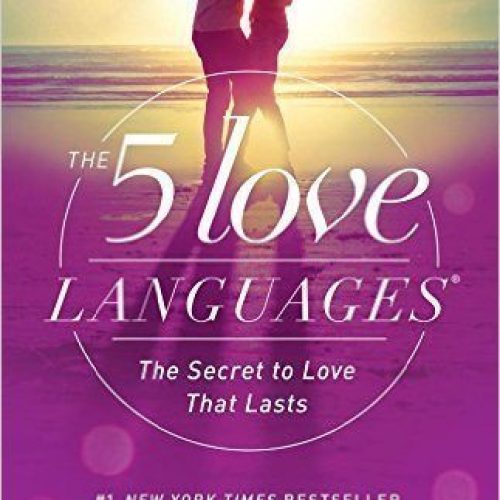 The 5 Love Languages: The Secret to Love that Lasts