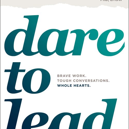 Dare to Lead: Brave Work. Tough Conversations. Whole Hearts.
