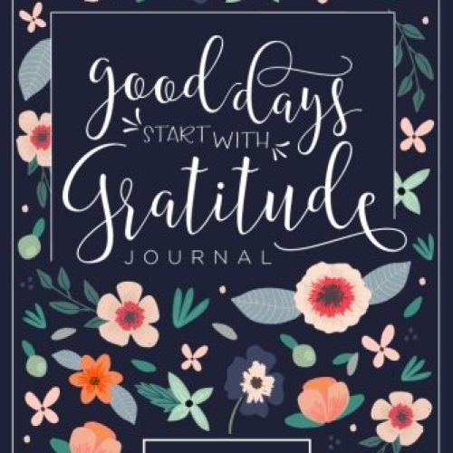 Good Days Start With Gratitude: A 52 Week Guide To Cultivate An Attitude Of Gratitude: Gratitude Journal