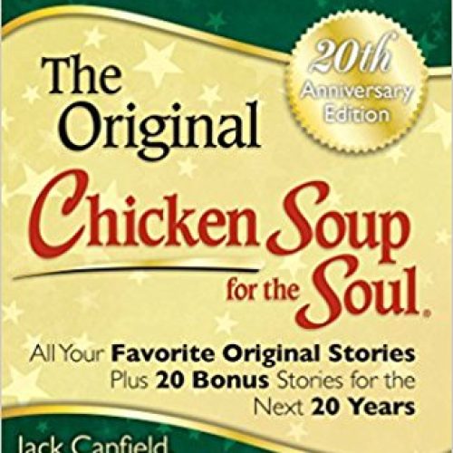 Chicken Soup for the Soul 20th Anniversary Edition: All Your Favorite Original Stories Plus 20 Bonus Stories for the Next 20 Years