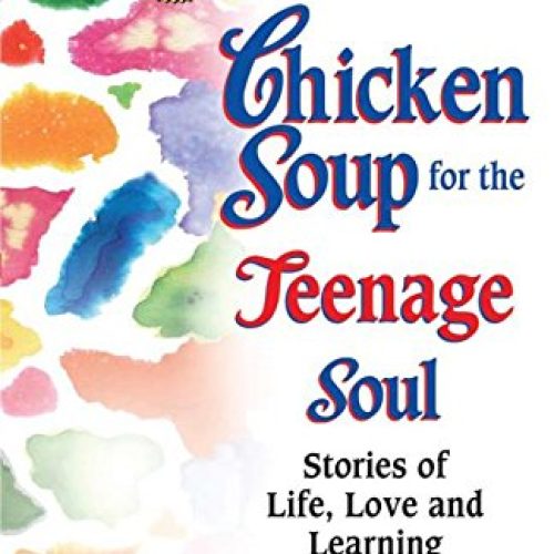Chicken Soup for the Teenage Soul: Stories of Life, Love and Learning (Chicken Soup for the Soul)